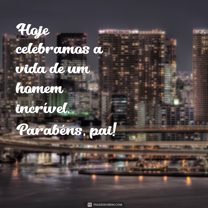 Mensagens Emocionantes de Parabéns para o Pai: Celebre com Amor e Gratidão 