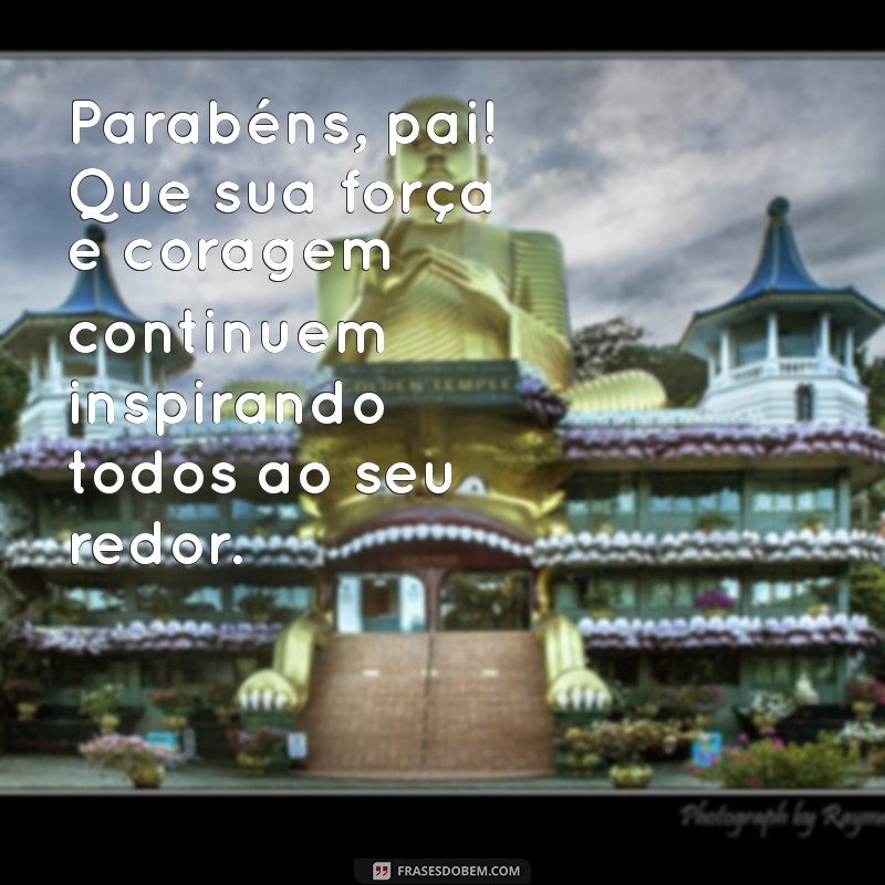 Mensagens Emocionantes de Parabéns para o Pai: Celebre com Amor e Gratidão 