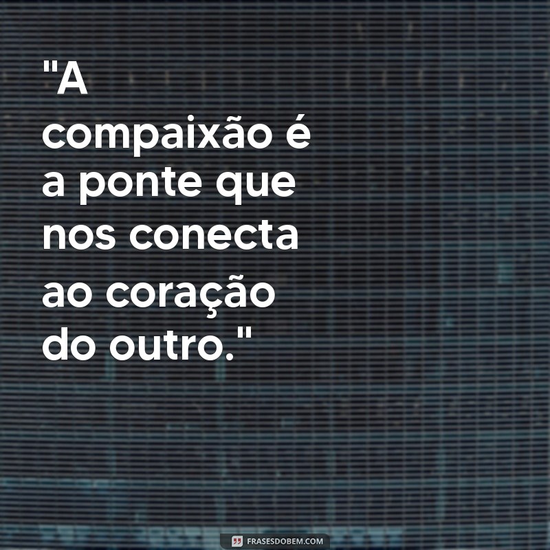 compaixão frases 