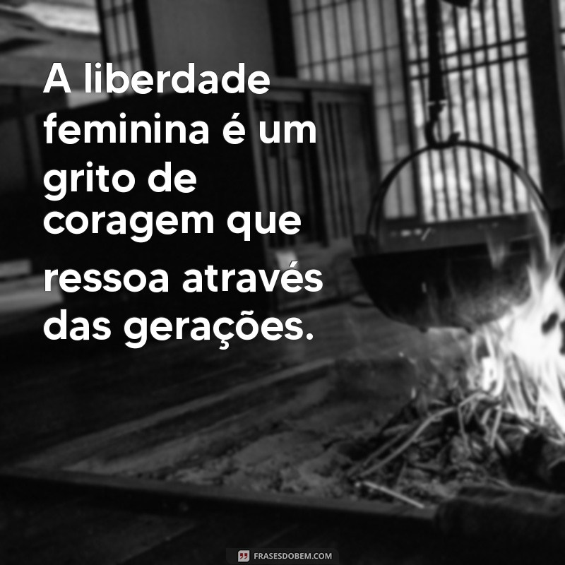 Empoderamento Feminino: Mensagens Inspiradoras de Liberdade para Mulheres 