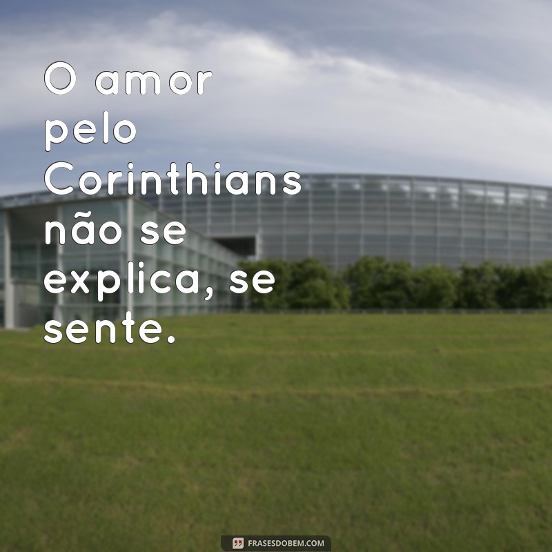 Frases Inspiradoras para Torcedores do Corinthians: A Paixão pelo Timão 