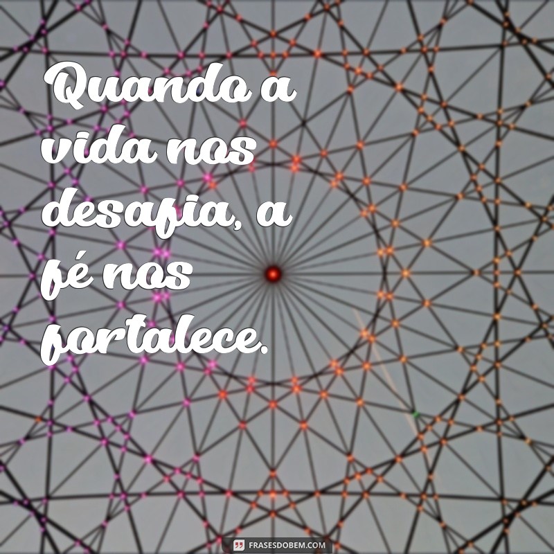 Frases Inspiradoras de Fé para Fortalecer sua Esperança 