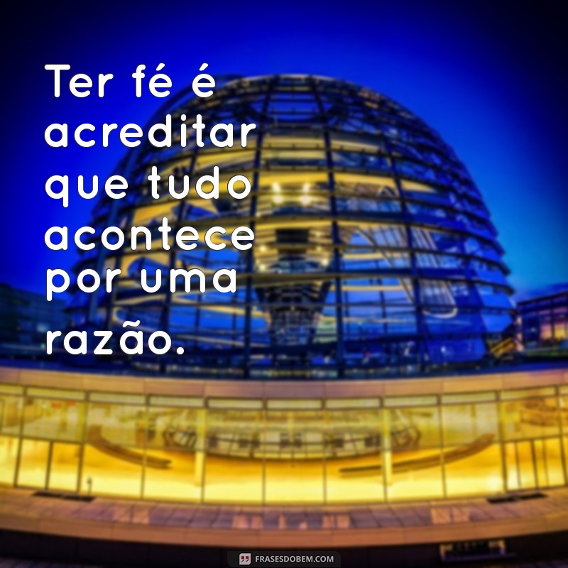 Frases Inspiradoras de Fé para Fortalecer sua Esperança 