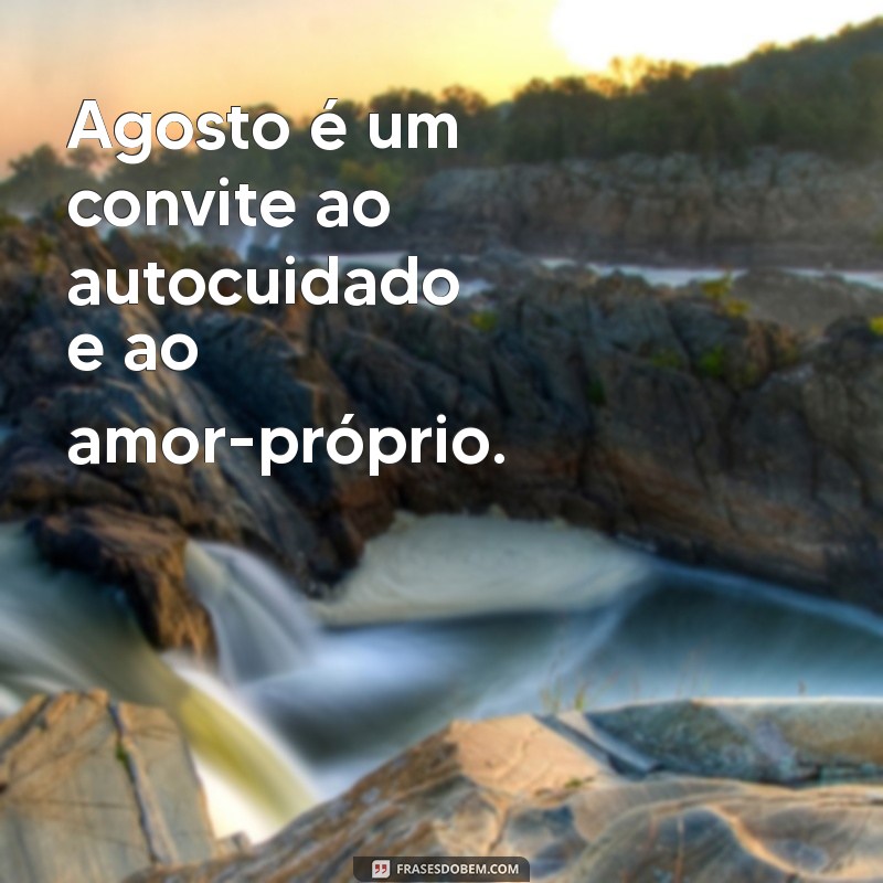 Frases Inspiradoras para Aproveitar o Mês de Agosto 