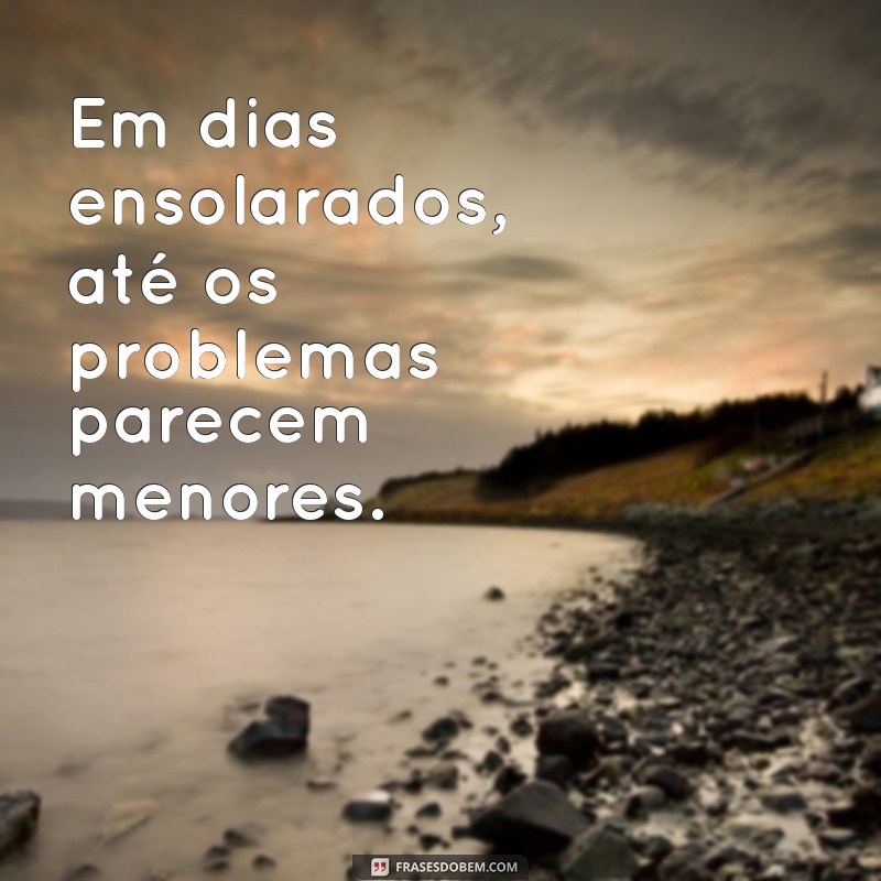 Frases Inspiradoras para Celebrar um Dia Ensolarado 