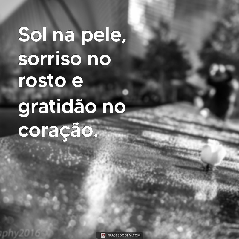 Frases Inspiradoras para Celebrar um Dia Ensolarado 