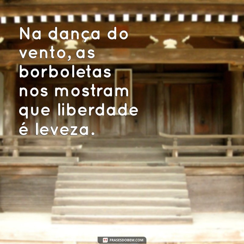 Frases Inspiradoras sobre Borboletas e Liberdade: Transforme sua Vida 