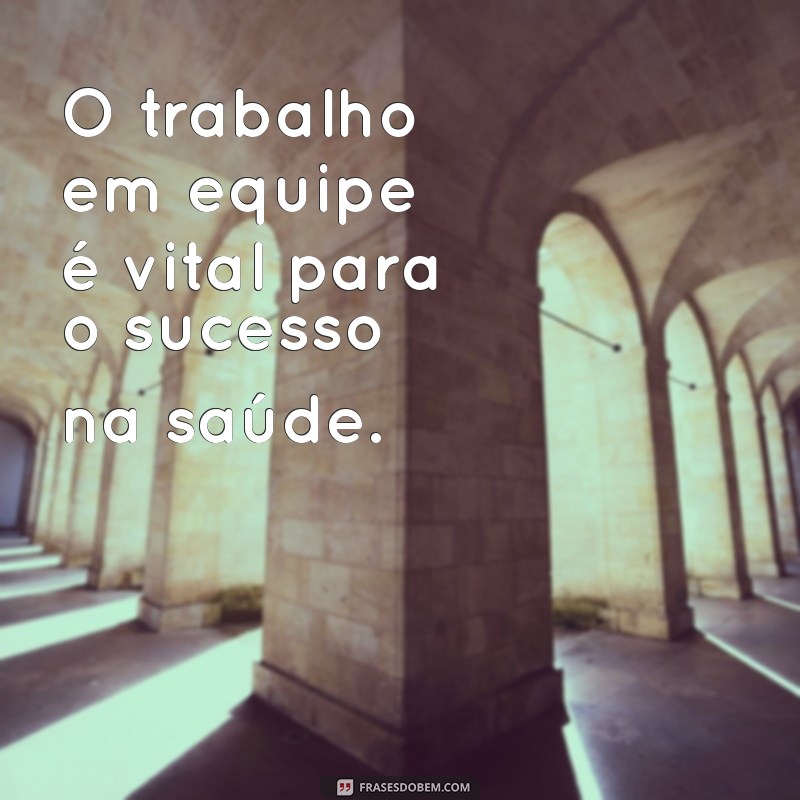 Frases Inspiradoras para Profissionais da Saúde: Motivação e Reflexão 