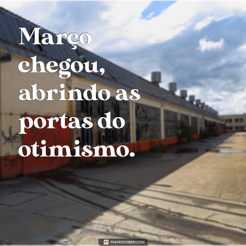 Março Chegou: Dicas e Inspirações para Aproveitar o Mês ao Máximo 