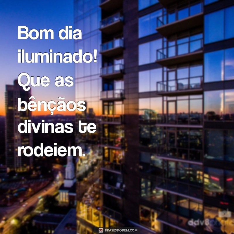 Bom Dia: Mensagens Iluminadas e Abençoadas por Deus para Começar Bem 