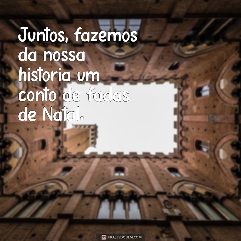 Frases Românticas de Natal para Compartilhar com seu Namorado 