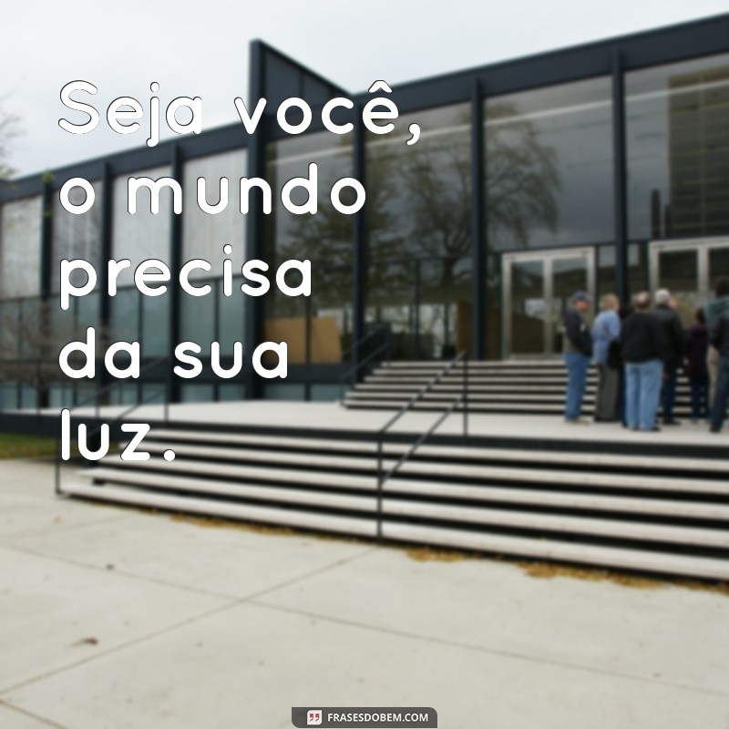 Como Ser Você Mesmo: Frases Inspiradoras para a Autenticidade 