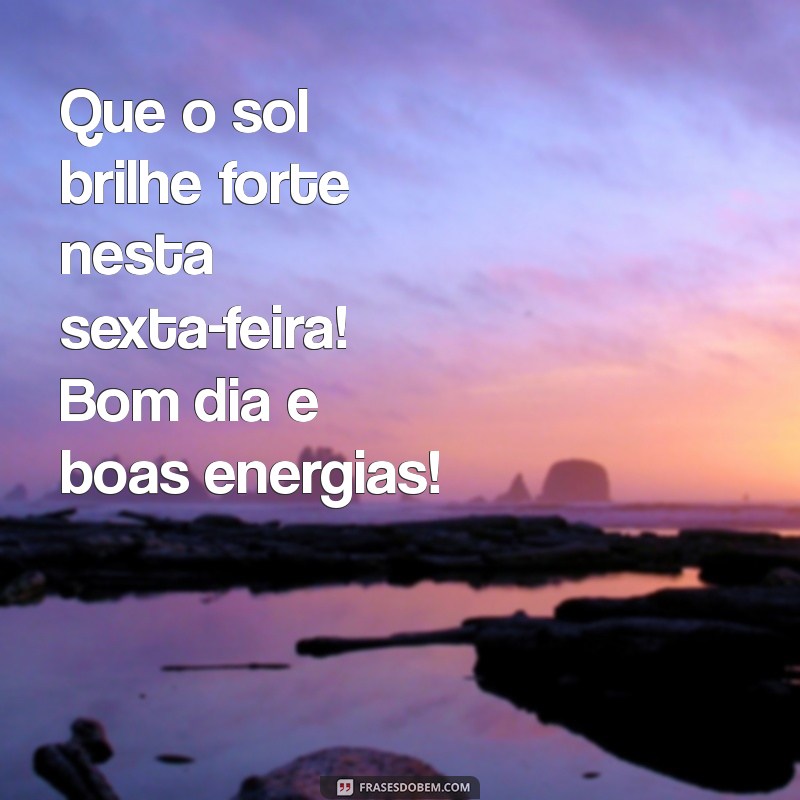 Como Ter um Bom Dia de Sexta-Feira: Dicas e Frases Inspiradoras 