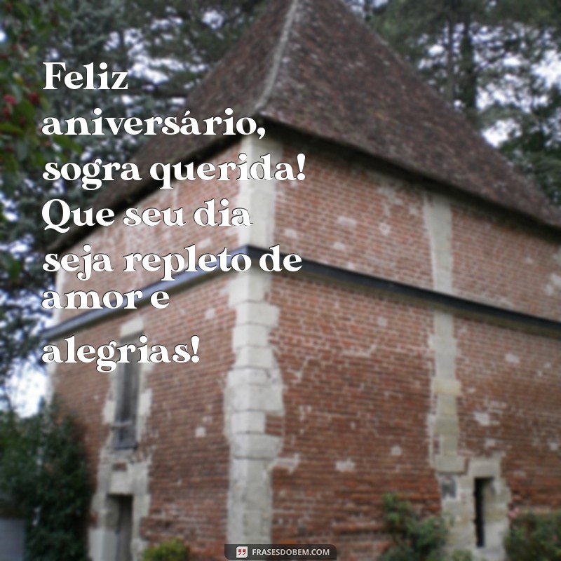 feliz.aniversario sogra Feliz aniversário, sogra querida! Que seu dia seja repleto de amor e alegrias!