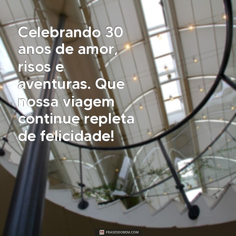 Mensagens Inspiradoras para Celebrar 30 Anos de Bodas: Dicas e Exemplos 