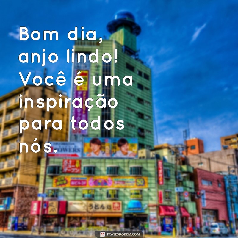 Bom Dia, Anjo Lindo: Frases Inspiradoras para Começar o Dia com Positividade 