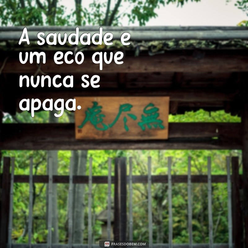 texto luto A saudade é um eco que nunca se apaga.