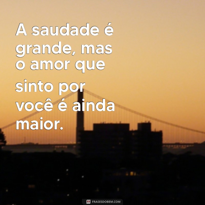 Frases Românticas para Dizer ao Namorado Quando a Saudade Aperta 