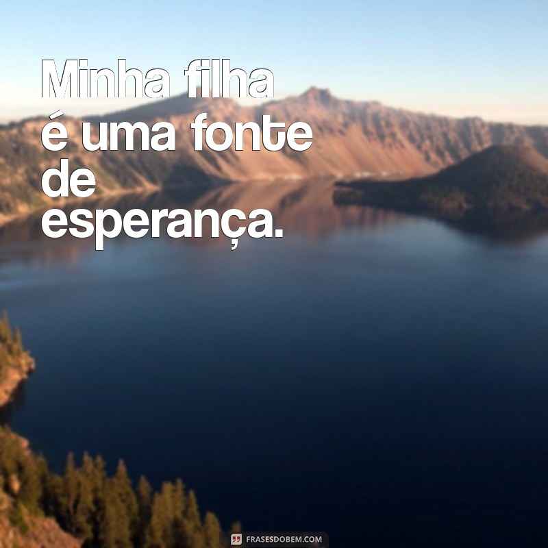 Descubra o Que Significa Minha Filha É: Reflexões e Frases Inspiradoras 