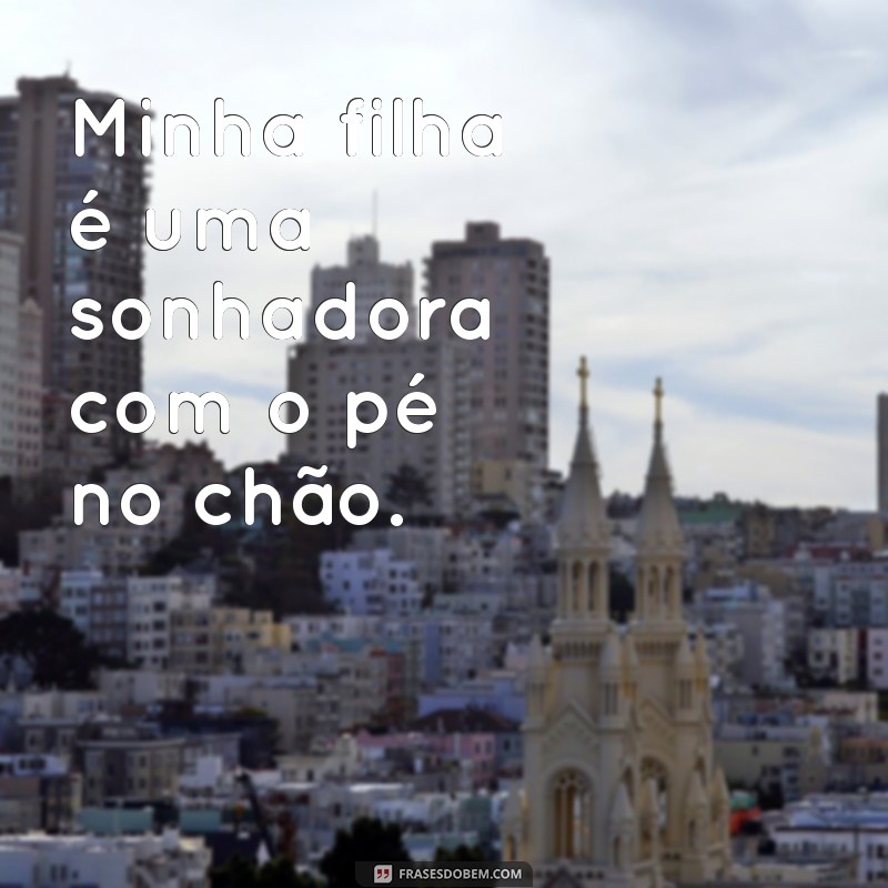 Descubra o Que Significa Minha Filha É: Reflexões e Frases Inspiradoras 