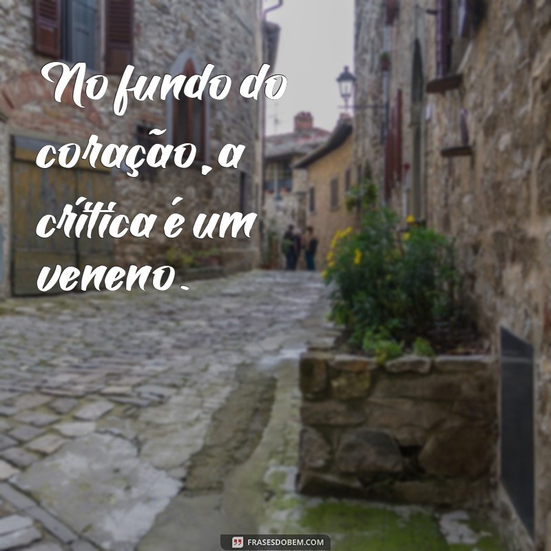 Frases Inspiradoras sobre Falar Mal e a Companhia que Escolhemos 