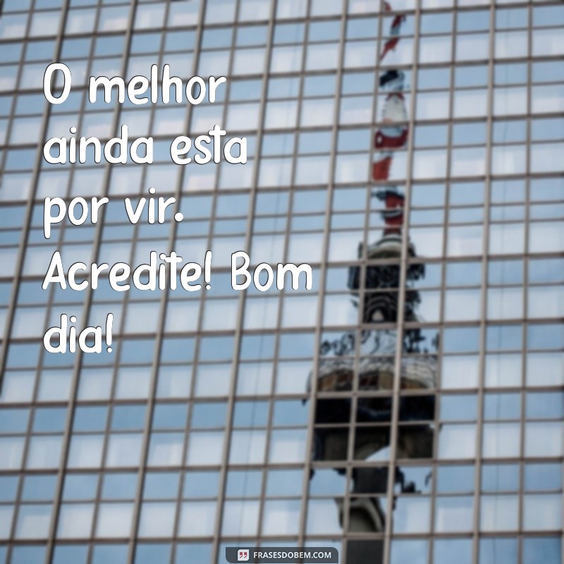 Frases Inspiradoras de Bom Dia para Iluminar Seu Dia 