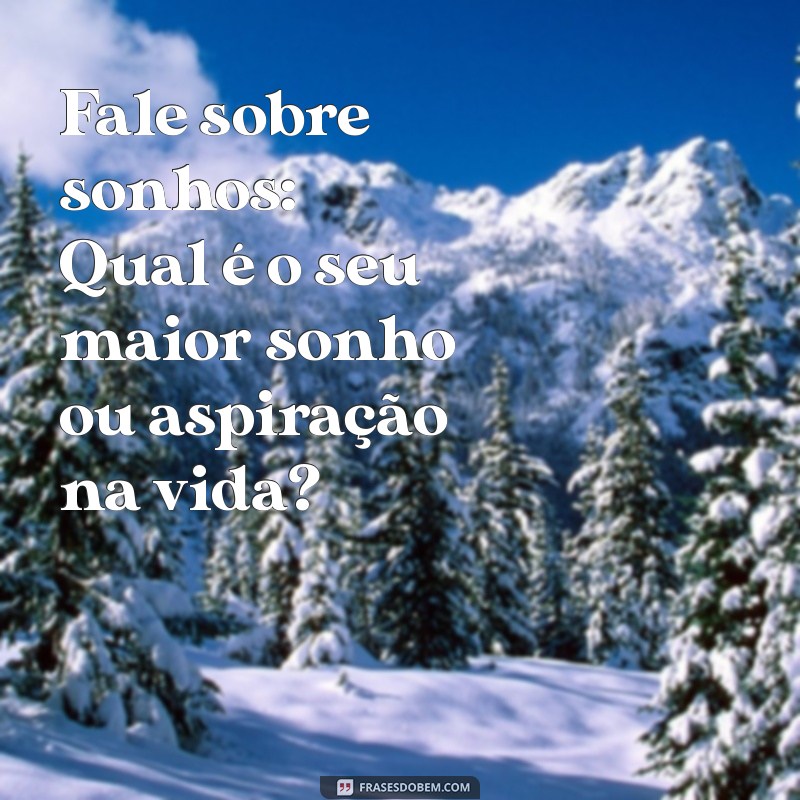 10 Dicas Infalíveis para Ter Assuntos Interessantes com Qualquer Pessoa 