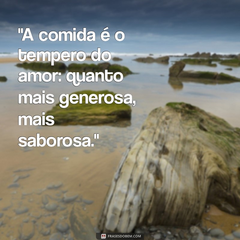 frases sobre comida e amor 