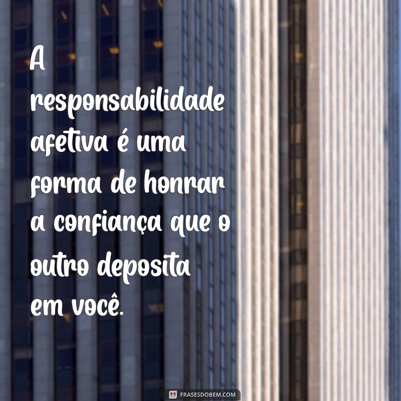 Frases Inspiradoras sobre Responsabilidade Afetiva para Relacionamentos Saudáveis 