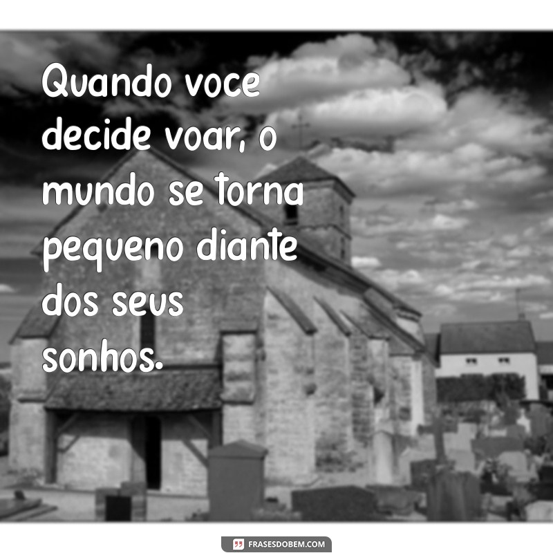 Frases Inspiradoras para Voar Alto e Alcançar Seus Sonhos 