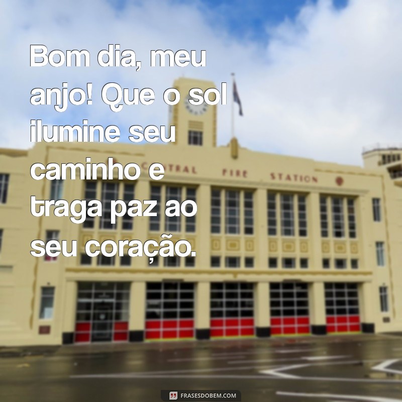 mensagens de bom dia meu anjo Bom dia, meu anjo! Que o sol ilumine seu caminho e traga paz ao seu coração.