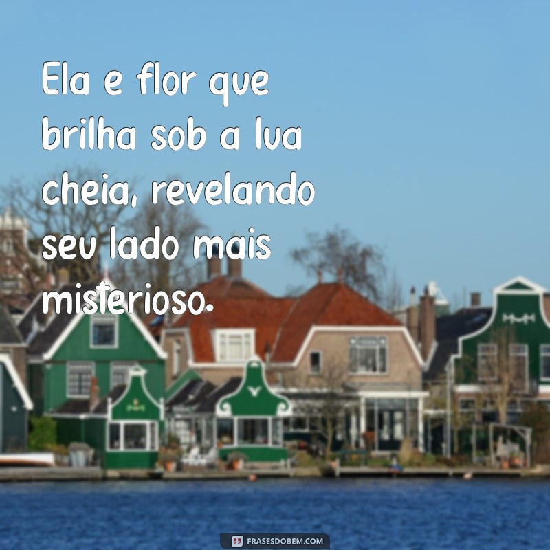 Frases Inspiradoras sobre Ela Ser uma Flor: Beleza e Delicadeza em Palavras 