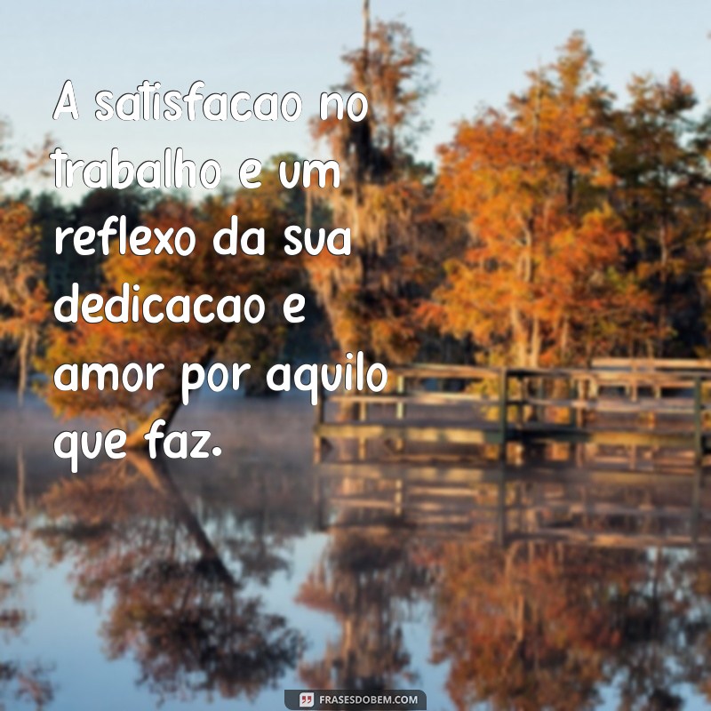 Como Expressar Satisfação Profissional: Mensagens Inspiradoras para Motivação no Trabalho 