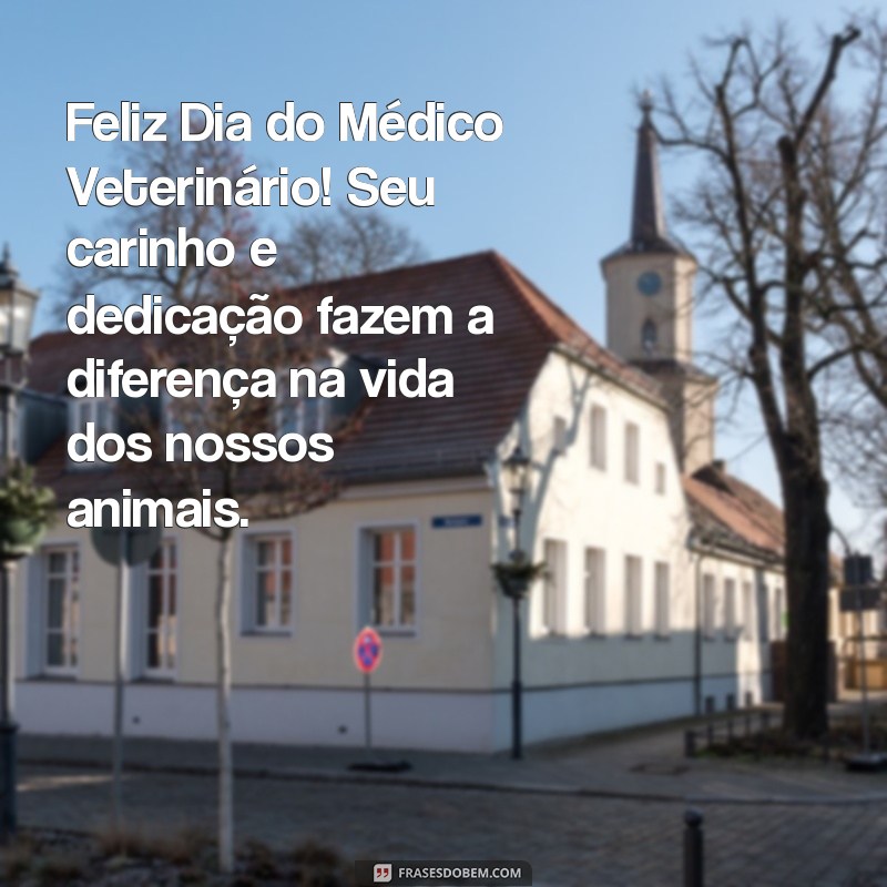 feliz dia do medico veterinario Feliz Dia do Médico Veterinário! Seu carinho e dedicação fazem a diferença na vida dos nossos animais.