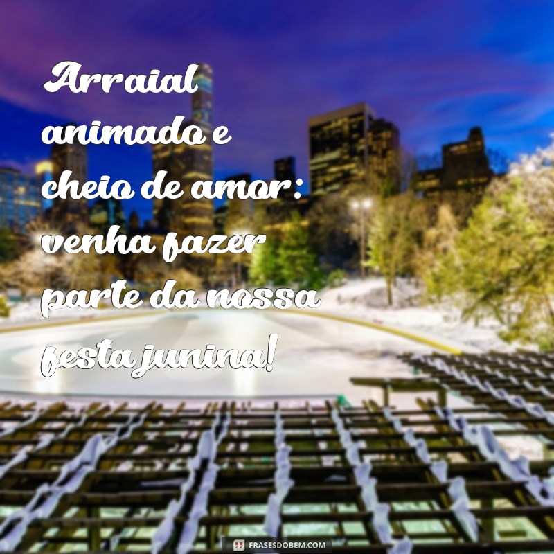 Frases Criativas para Convites de Festa Junina: Encante seus Convidados! 