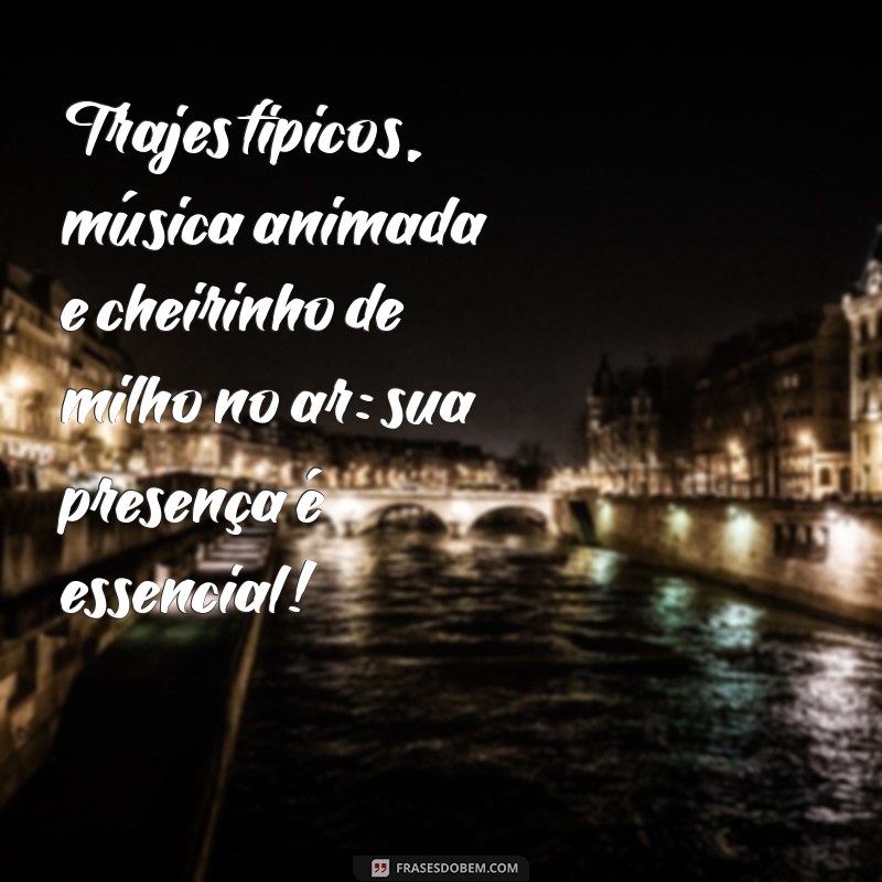 Frases Criativas para Convites de Festa Junina: Encante seus Convidados! 