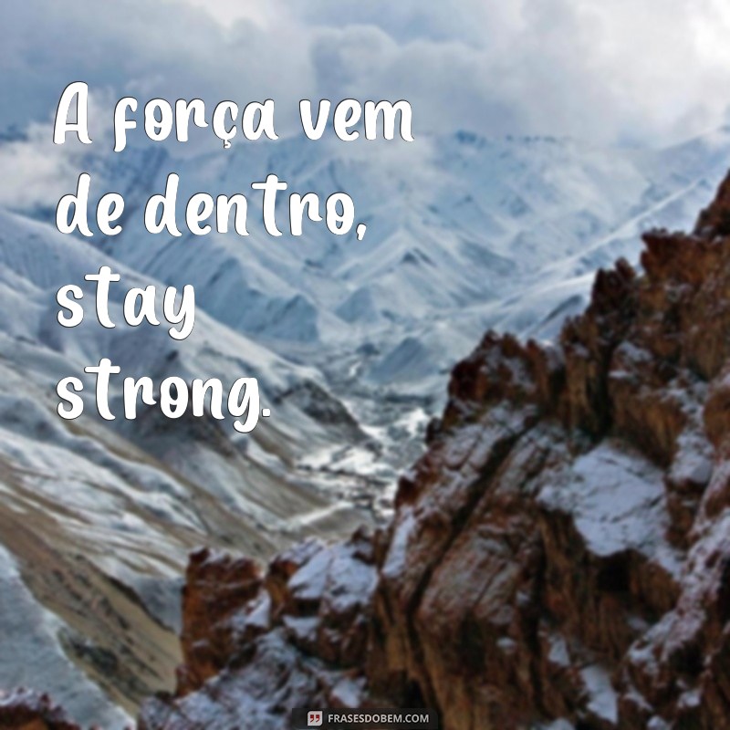 Descubra as melhores frases stay strong para tatuar e inspirar sua força interior 