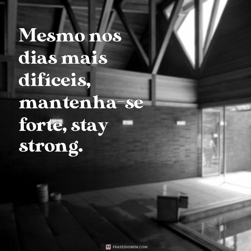 Descubra as melhores frases stay strong para tatuar e inspirar sua força interior 