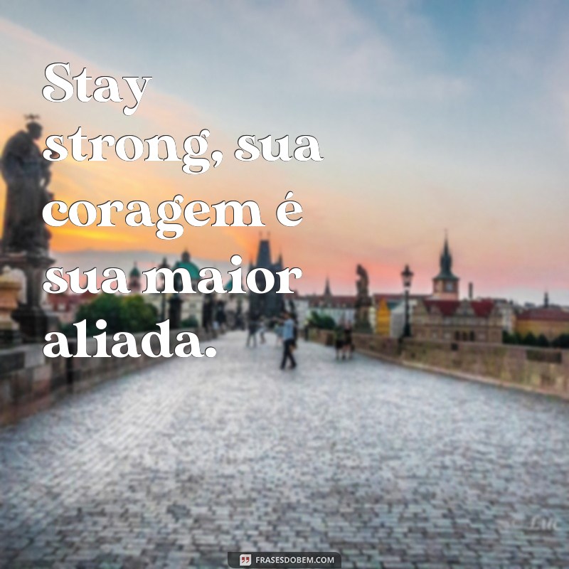 Descubra as melhores frases stay strong para tatuar e inspirar sua força interior 