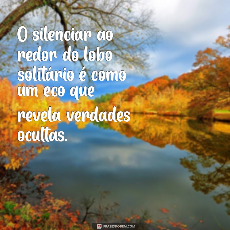 Frases Inspiradoras de Lobo Solitário para Refletir e Motivar 