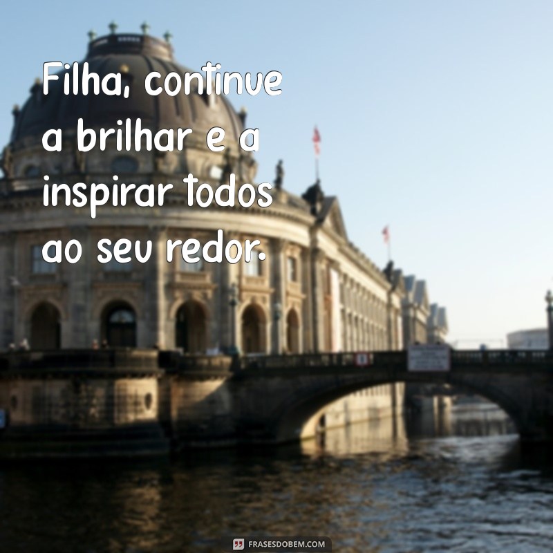 Frases Inspiradoras para Celebrar Sua Filha Linda 