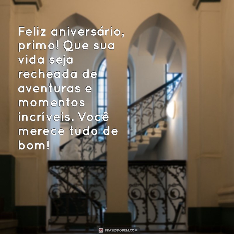 texto de aniversário para primo tumblr Feliz aniversário, primo! Que sua vida seja recheada de aventuras e momentos incríveis. Você merece tudo de bom!