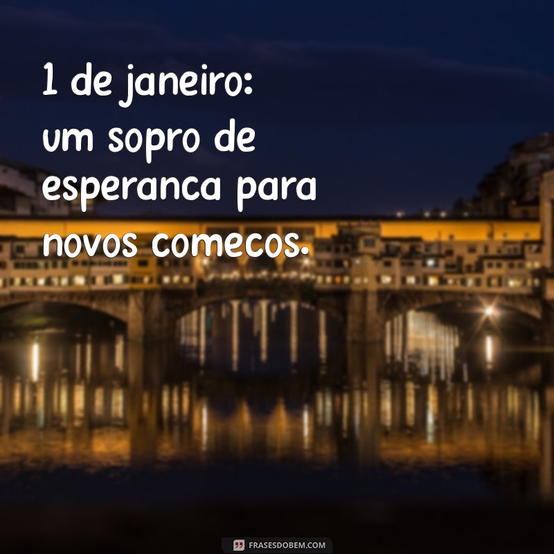 Frases Inspiradoras para Começar o Ano Novo em 1 de Janeiro 