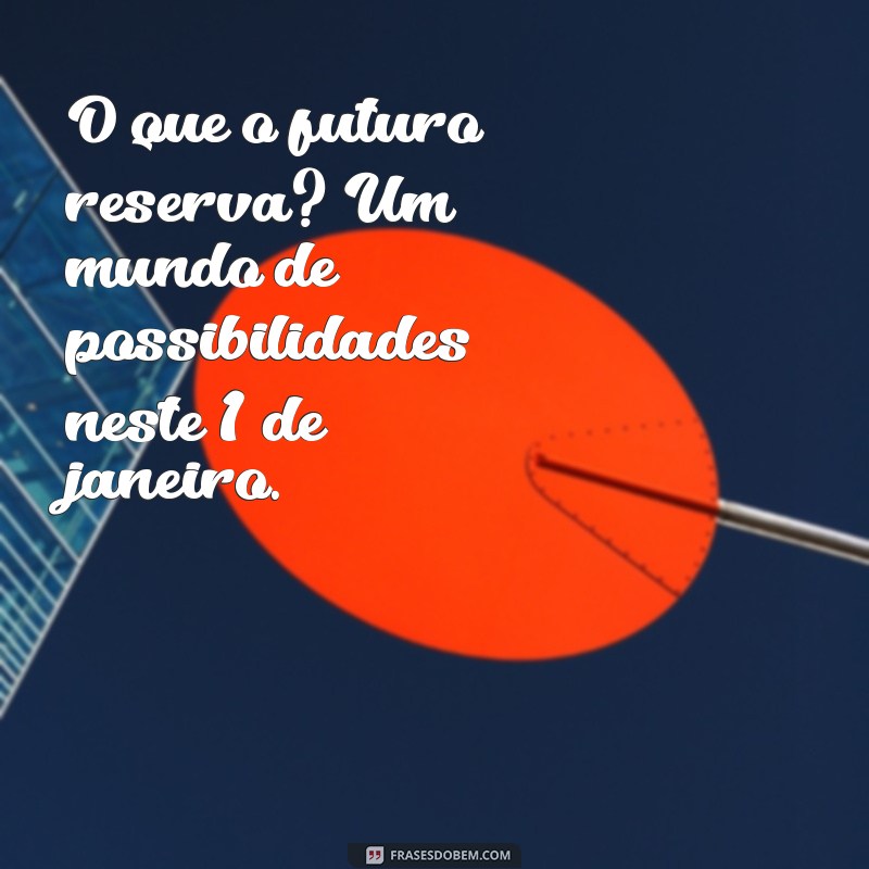 Frases Inspiradoras para Começar o Ano Novo em 1 de Janeiro 