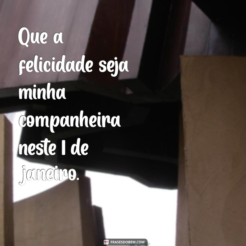 Frases Inspiradoras para Começar o Ano Novo em 1 de Janeiro 