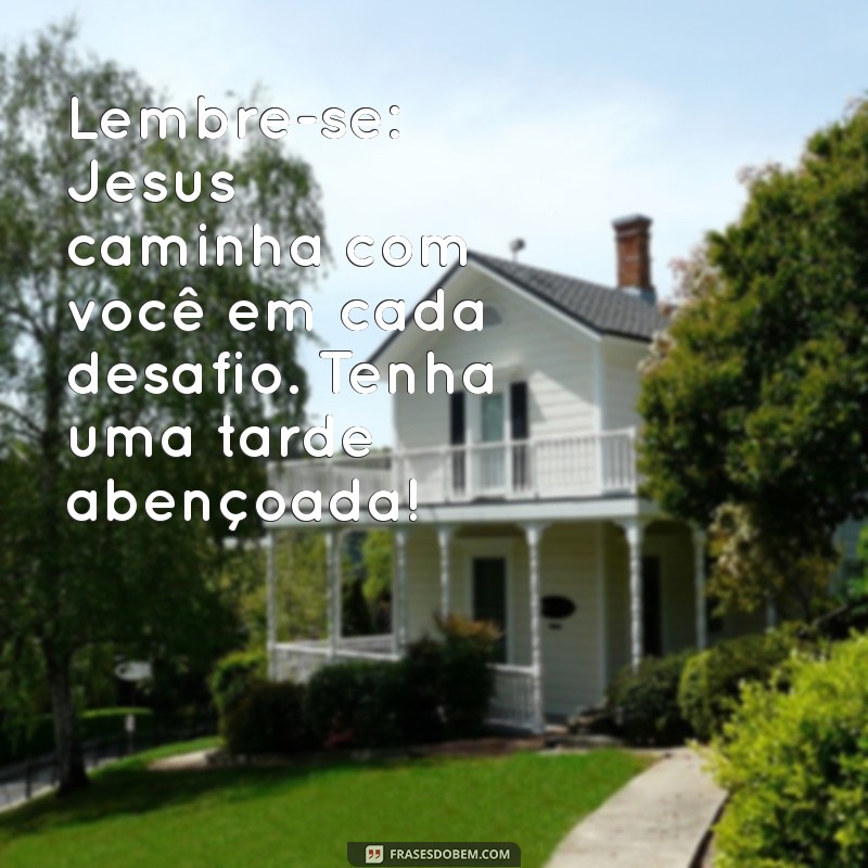 Mensagem de Boa Tarde: Encontre Paz e Esperança com Jesus 