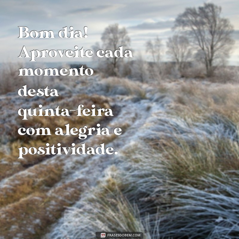 Frases Inspiradoras para Desejar um Bom Dia na Quinta-Feira 