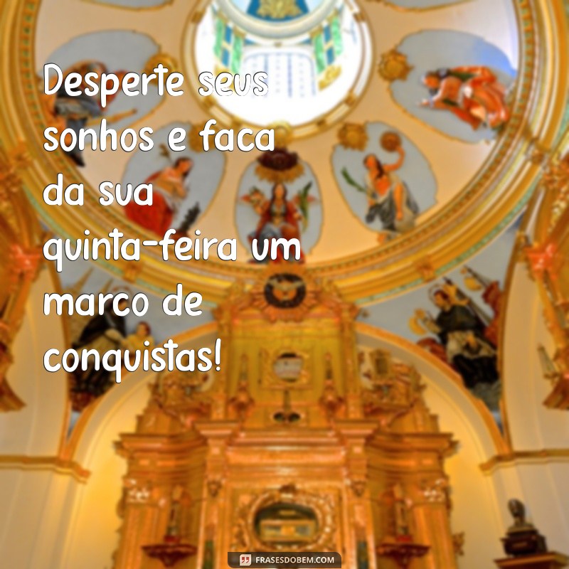 Frases Inspiradoras para Desejar um Bom Dia na Quinta-Feira 