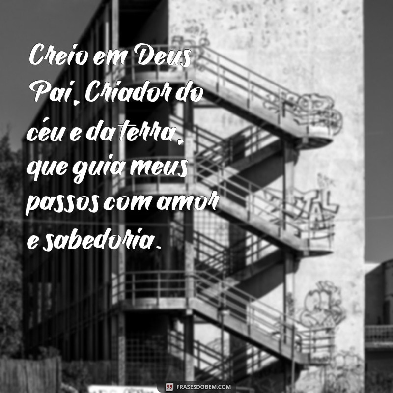 oração de creio em deus pai Creio em Deus Pai, Criador do céu e da terra, que guia meus passos com amor e sabedoria.