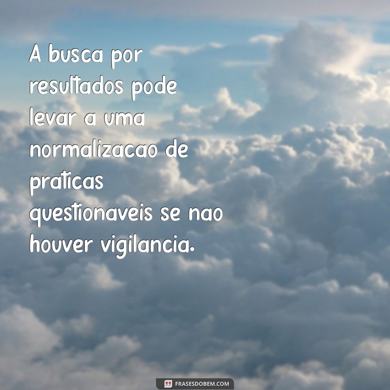 Os Fins Justificam os Meios: Uma Análise Profunda da Frase e Seus Significados 